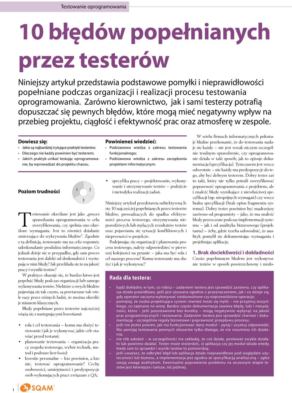 Co jednak dzieje się w przypadku, gdy sam proces testowania jest daleki od doskonałości i występują w nim błędy? Jak przekłada się to na jakość pracy i wyniki testów?