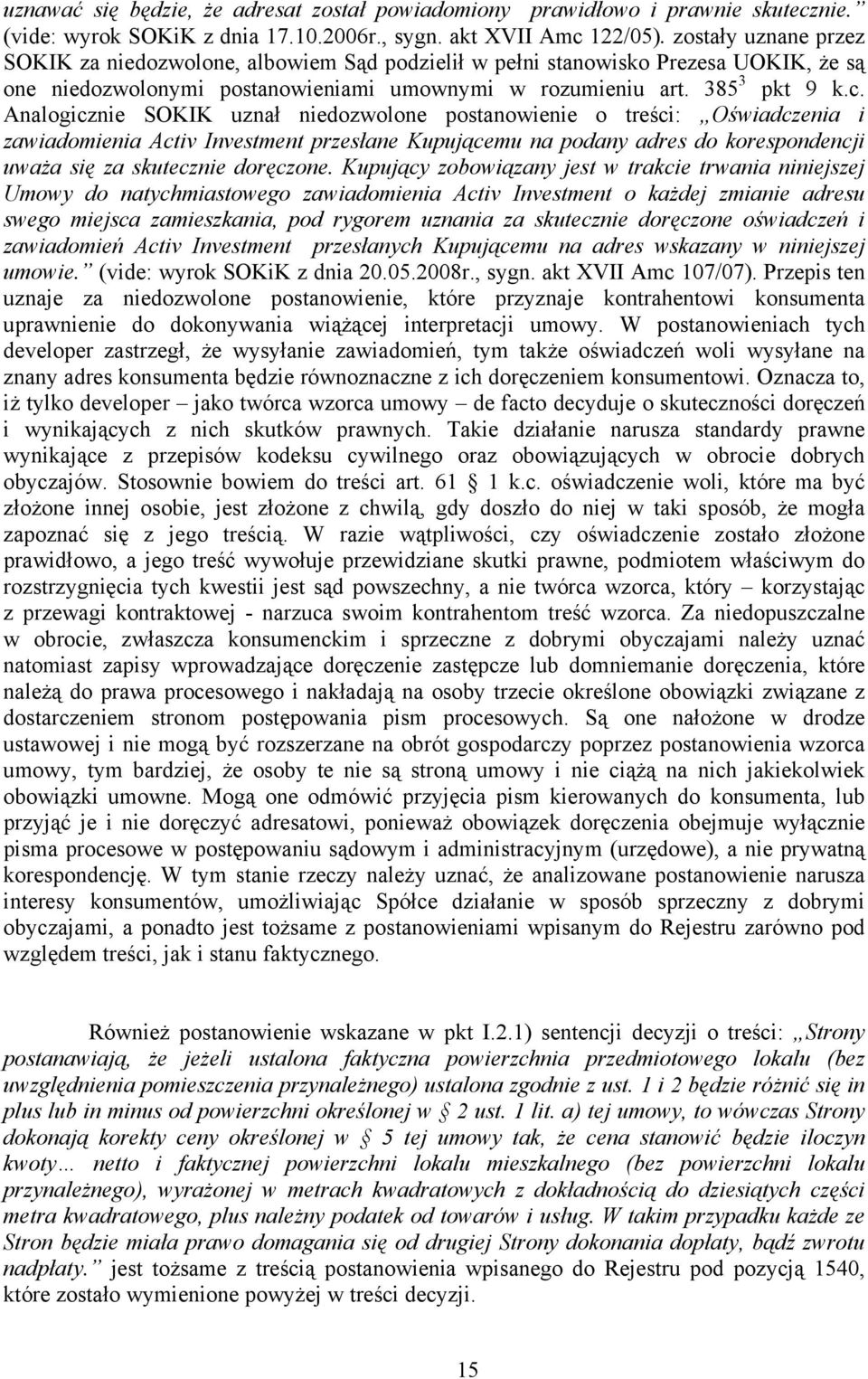 Analogicznie SOKIK uznał niedozwolone postanowienie o treści: Oświadczenia i zawiadomienia Activ Investment przesłane Kupującemu na podany adres do korespondencji uważa się za skutecznie doręczone.