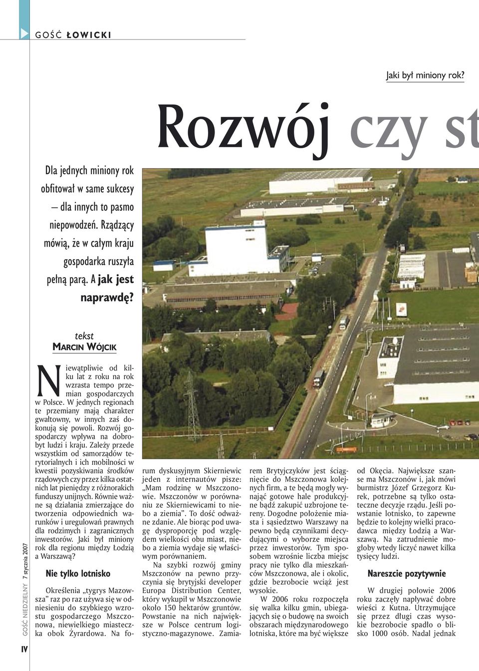 W jednych regionach te przemiany mają charakter gwałtowny, w innych zaś dokonują się powoli. Rozwój gospodarczy wpływa na dobrobyt ludzi i kraju.