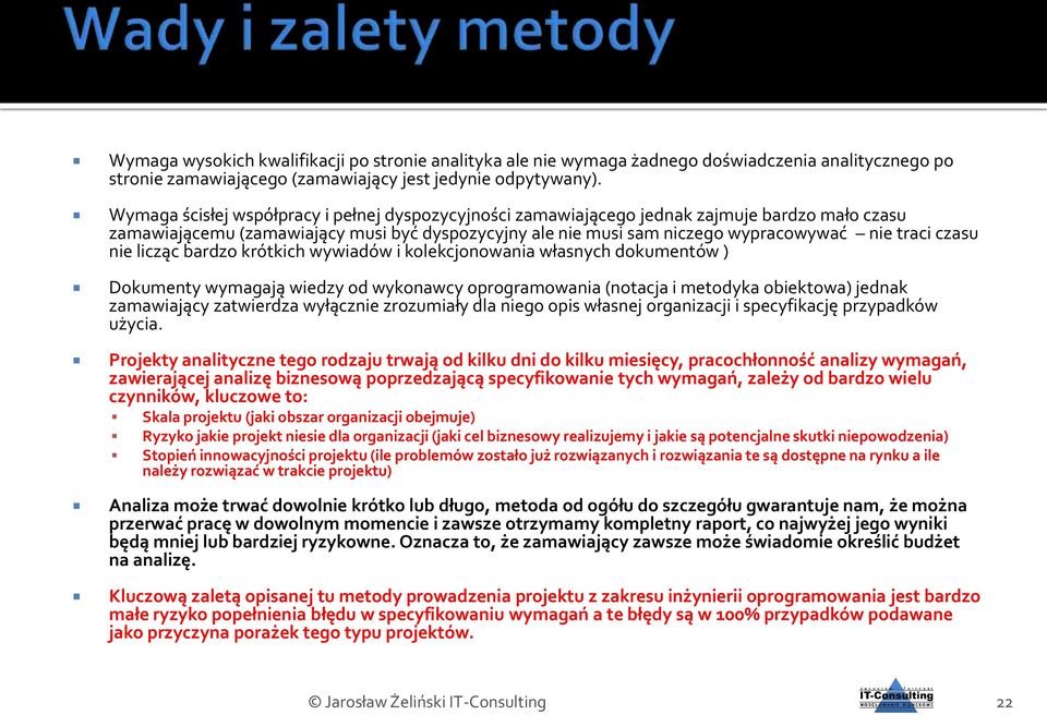 czasu nie licząc bardzo krótkich wywiadów i kolekcjonowania własnych dokumentów ) Dokumenty wymagają wiedzy od wykonawcy oprogramowania (notacja i metodyka obiektowa) jednak zamawiający zatwierdza