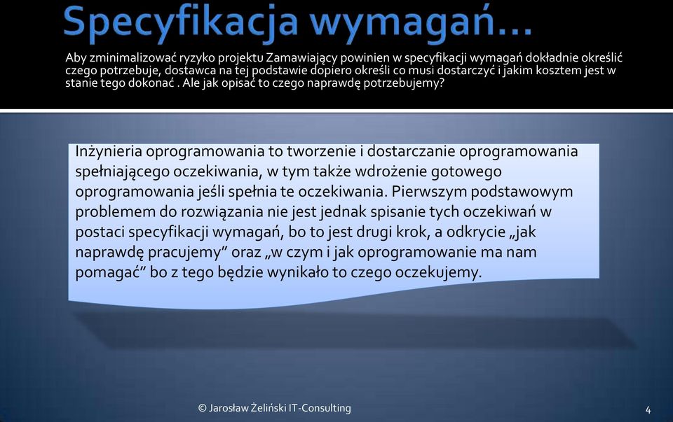 Inżynieria oprogramowania to tworzenie i dostarczanie oprogramowania spełniającego oczekiwania, w tym także wdrożenie gotowego oprogramowania jeśli spełnia te oczekiwania.