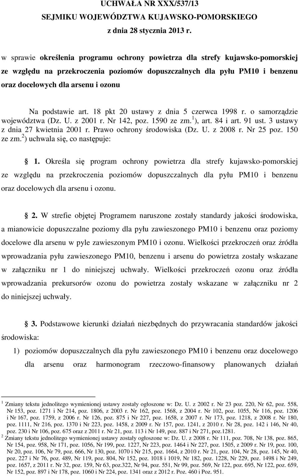 o samorządzie województwa (Dz. U. z 2001 r. Nr 142, poz. 1590 ze zm. 1 ), art. 84 i art. 91 ust. 3 ustawy z dnia 27 kwietnia 2001 r. Prawo ochrony środowiska (Dz. U. z 2008 r. Nr 25 poz. 150 ze zm.