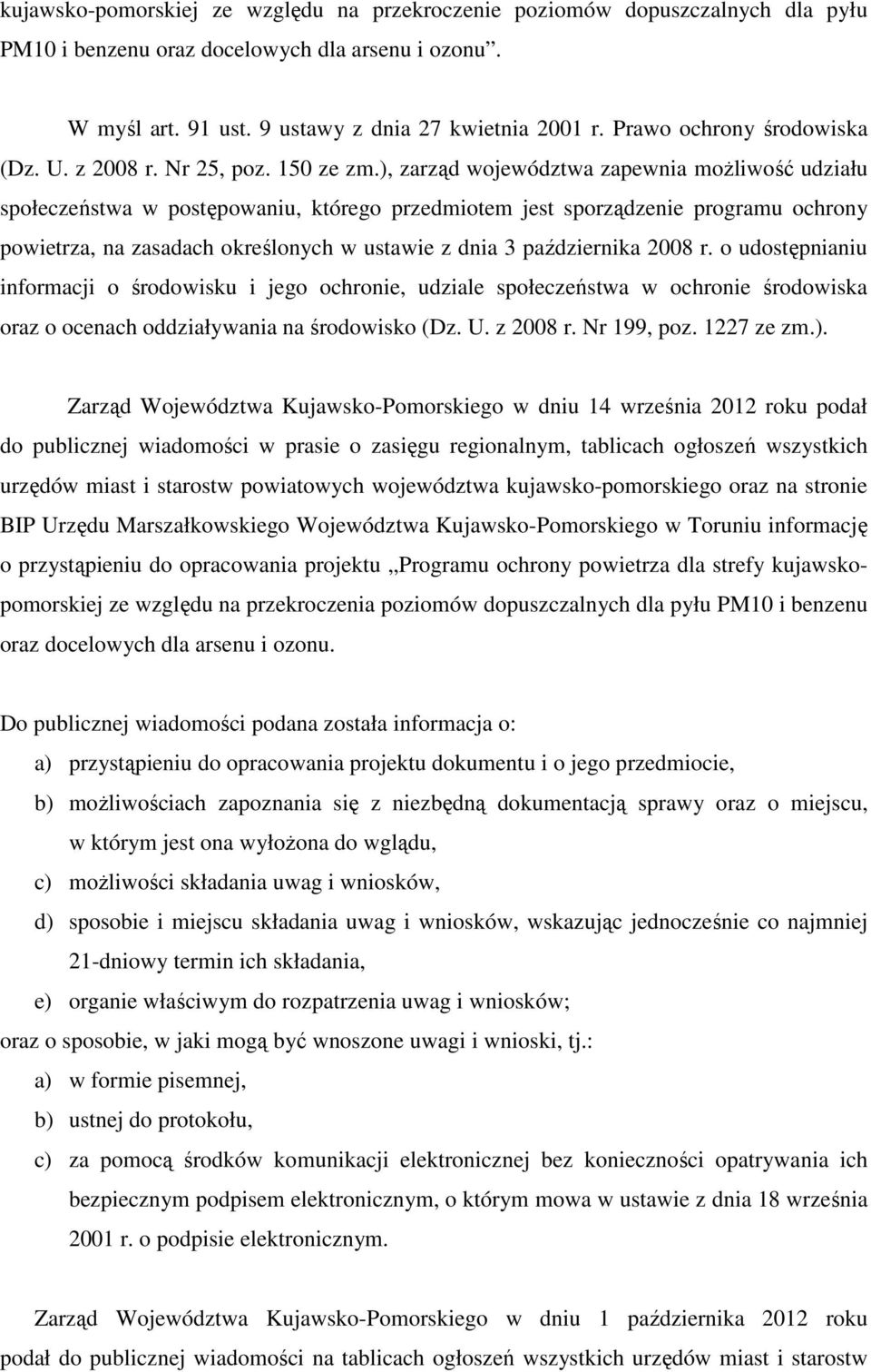 ), zarząd województwa zapewnia moŝliwość udziału społeczeństwa w postępowaniu, którego przedmiotem jest sporządzenie programu ochrony powietrza, na zasadach określonych w ustawie z dnia 3