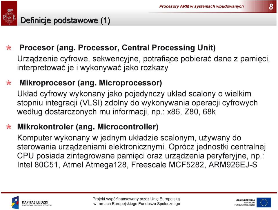 Microprocessor) Układ cyfrowy wykonany jako pojedynczy układ scalony o wielkim stopniu integracji (VLSI) zdolny do wykonywania operacji cyfrowych według dostarczonych mu