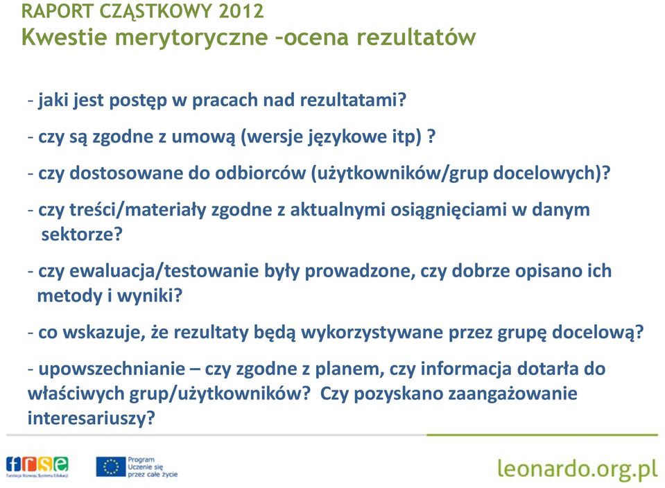 - czy ewaluacja/testowanie były prowadzone, czy dobrze opisano ich metody i wyniki?