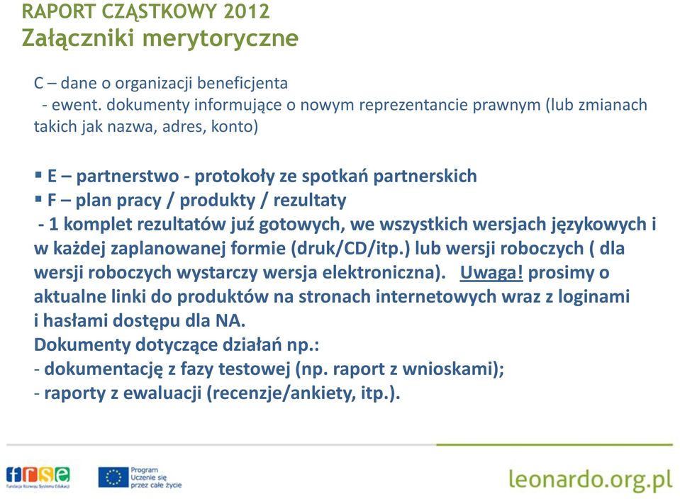 / rezultaty - 1 komplet rezultatów juź gotowych, we wszystkich wersjach językowych i w każdej zaplanowanej formie (druk/cd/itp.