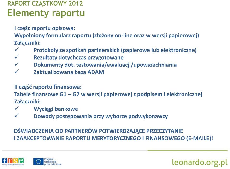 testowania/ewaluacji/upowszechniania Zaktualizowana baza ADAM II część raportu finansowa: Tabele finansowe G1 G7 w wersji papierowej z podpisem i