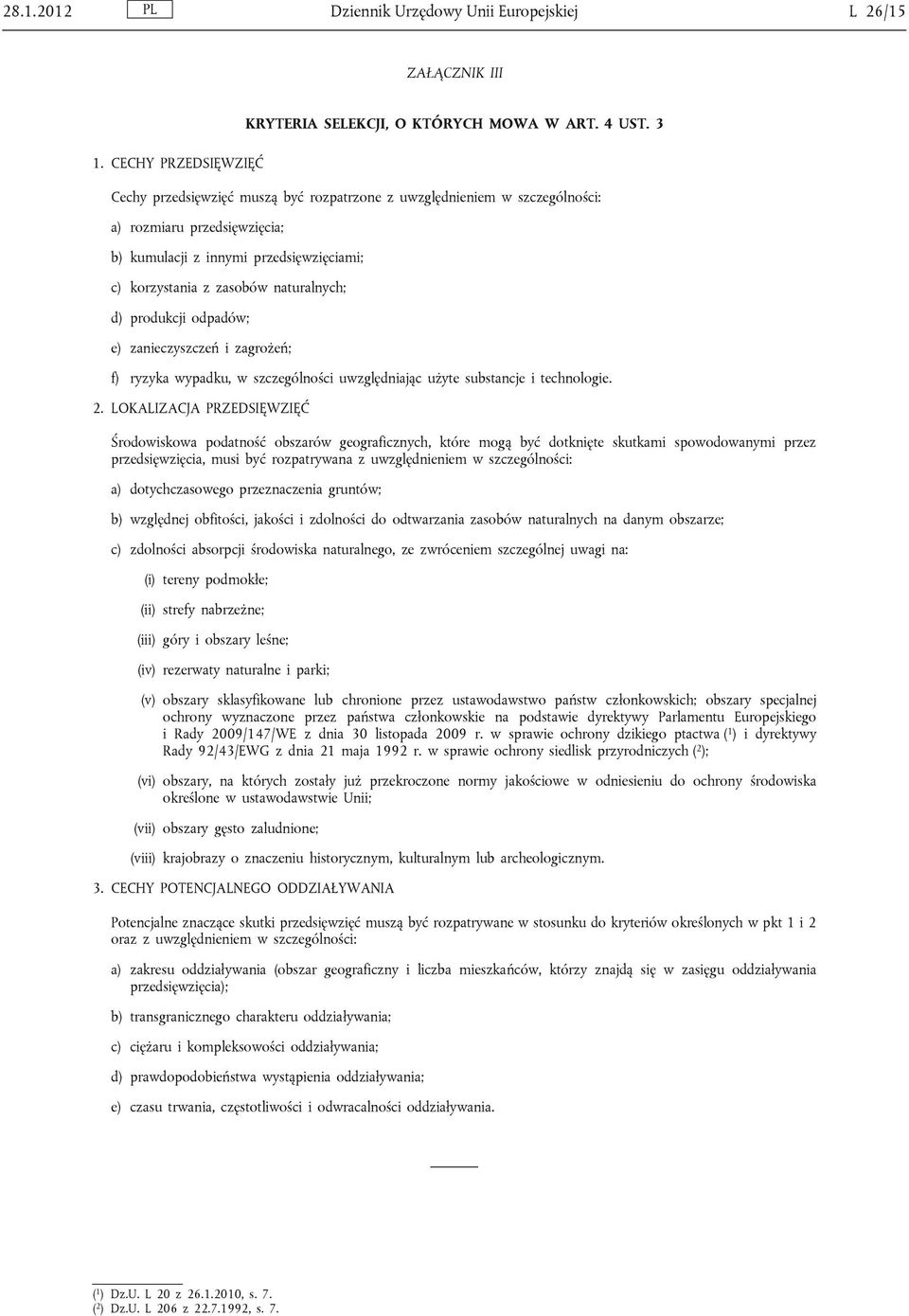 odpadów; e) zanieczyszczeń i zagrożeń; f) ryzyka wypadku, w szczególności uwzględniając użyte substancje i technologie. 2.