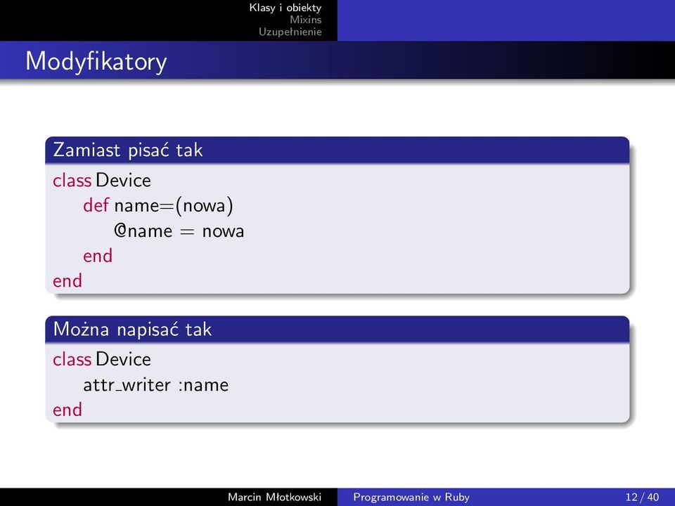 Można napisać tak class Device attr writer