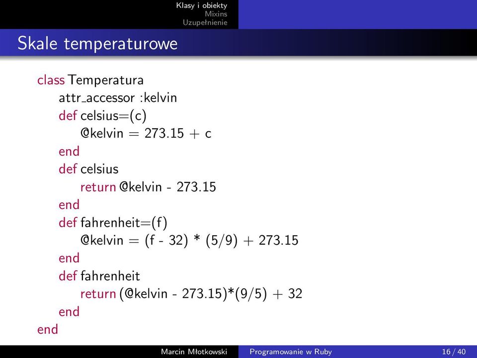 15 def fahrenheit=(f) @kelvin = (f - 32) * (5/9) + 273.