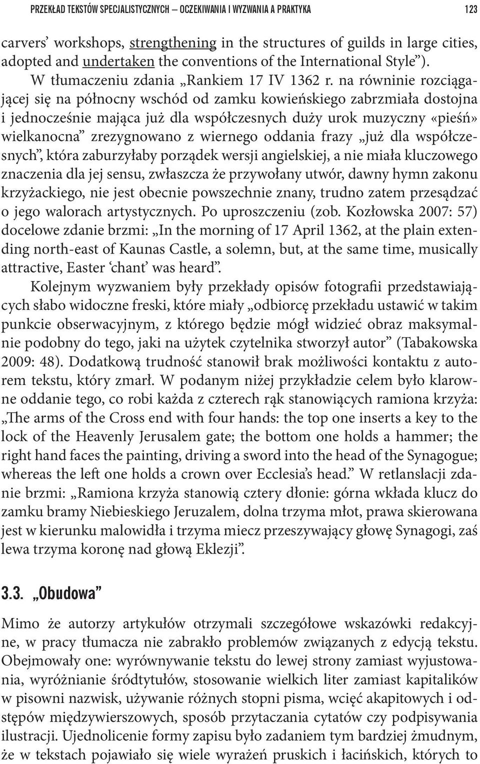 na równinie rozciągającej się na północny wschód od zamku kowieńskiego zabrzmiała dostojna i jednocześnie mająca już dla współczesnych duży urok muzyczny «pieśń» wielkanocna zrezygnowano z wiernego