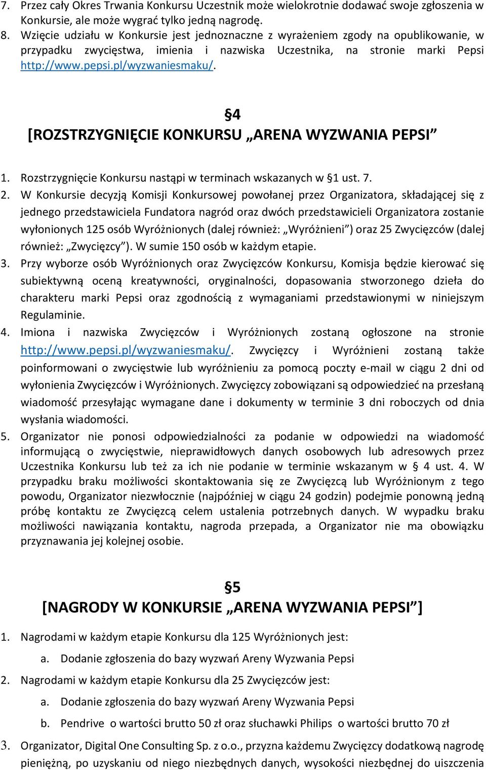 4 [ROZSTRZYGNIĘCIE KONKURSU ARENA WYZWANIA PEPSI 1. Rozstrzygnięcie Konkursu nastąpi w terminach wskazanych w 1 ust. 7. 2.