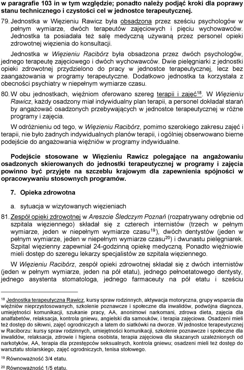 Jednostka ta posiadała też salę medyczną używaną przez personel opieki zdrowotnej więzienia do konsultacji.