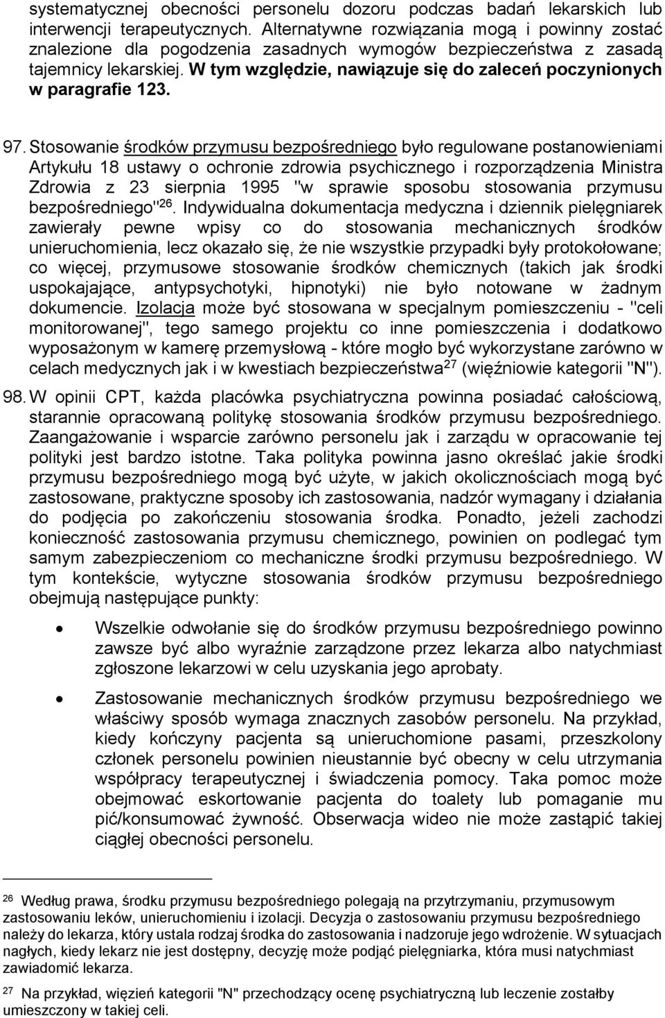 W tym względzie, nawiązuje się do zaleceń poczynionych w paragrafie 123. 97.