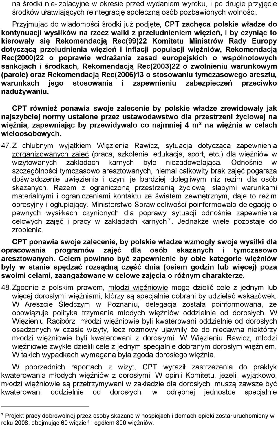 Ministrów Rady Europy dotyczącą przeludnienia więzień i inflacji populacji więźniów, Rekomendacją Rec(2000)22 o poprawie wdrażania zasad europejskich o wspólnotowych sankcjach i środkach,