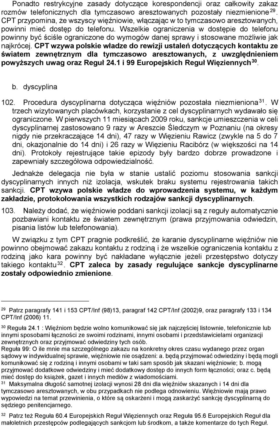 Wszelkie ograniczenia w dostępie do telefonu powinny być ściśle ograniczone do wymogów danej sprawy i stosowane możliwie jak najkrócej.