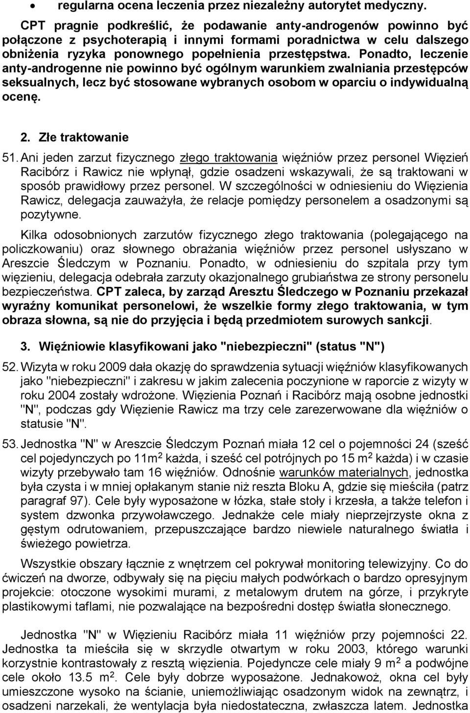 Ponadto, leczenie anty-androgenne nie powinno być ogólnym warunkiem zwalniania przestępców seksualnych, lecz być stosowane wybranych osobom w oparciu o indywidualną ocenę. 2. Złe traktowanie 51.