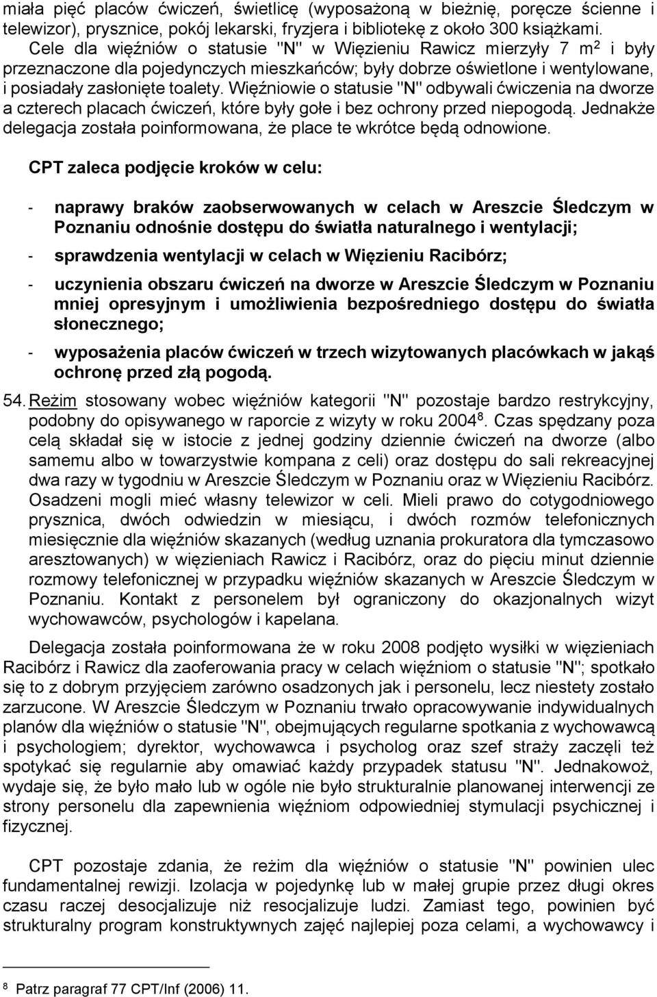 Więźniowie o statusie "N" odbywali ćwiczenia na dworze a czterech placach ćwiczeń, które były gołe i bez ochrony przed niepogodą.