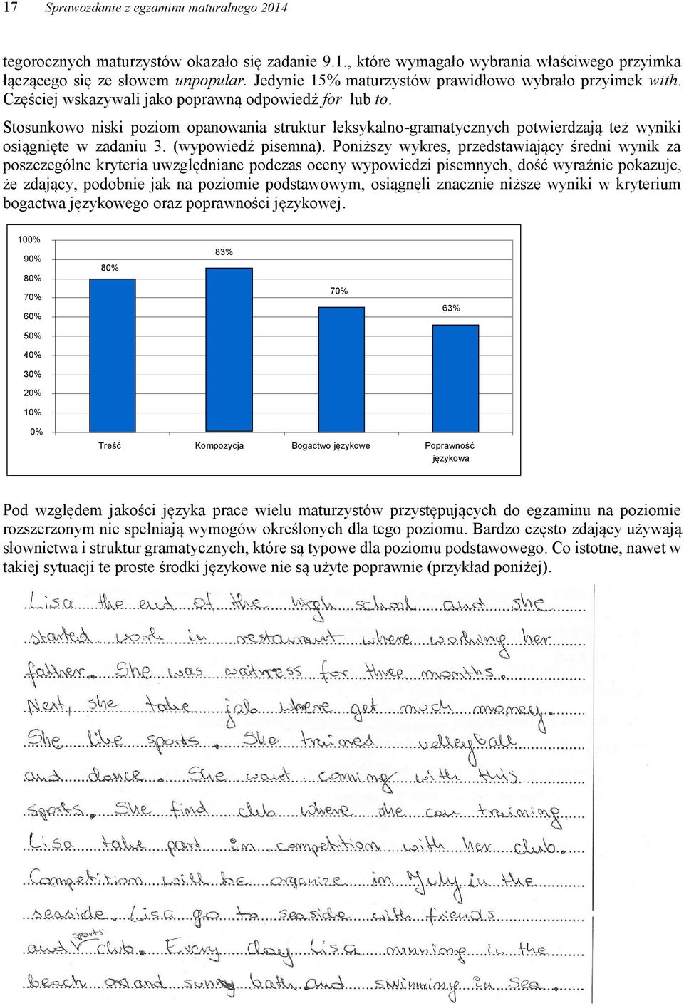 Stosunkowo niski poziom opanowania struktur leksykalno-gramatycznych potwierdzają też wyniki osiągnięte w zadaniu 3. (wypowiedź pisemna).