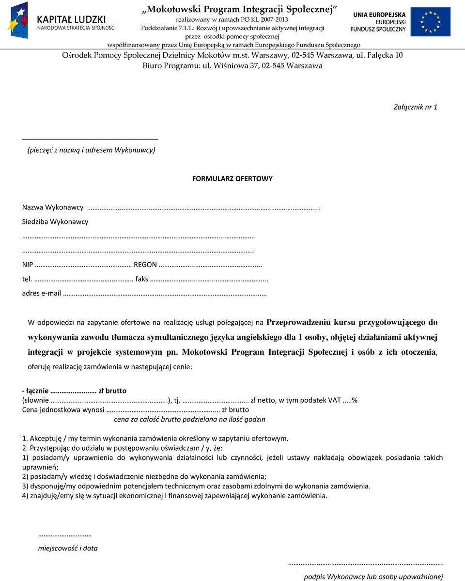 objętej działaniami aktywnej integracji w projekcie systemowym pn. Mokotowski Program Integracji Społecznej i osób z ich otoczenia, oferuję realizację zamówienia w następującej cenie: - łącznie.