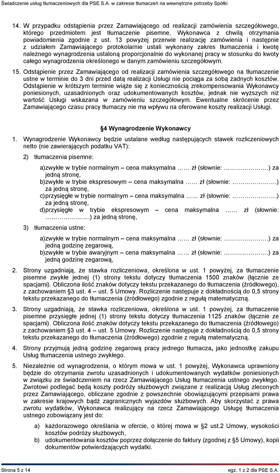 pracy w stosunku do kwoty całego wynagrodzenia określonego w danym zamówieniu szczegółowym. 15.