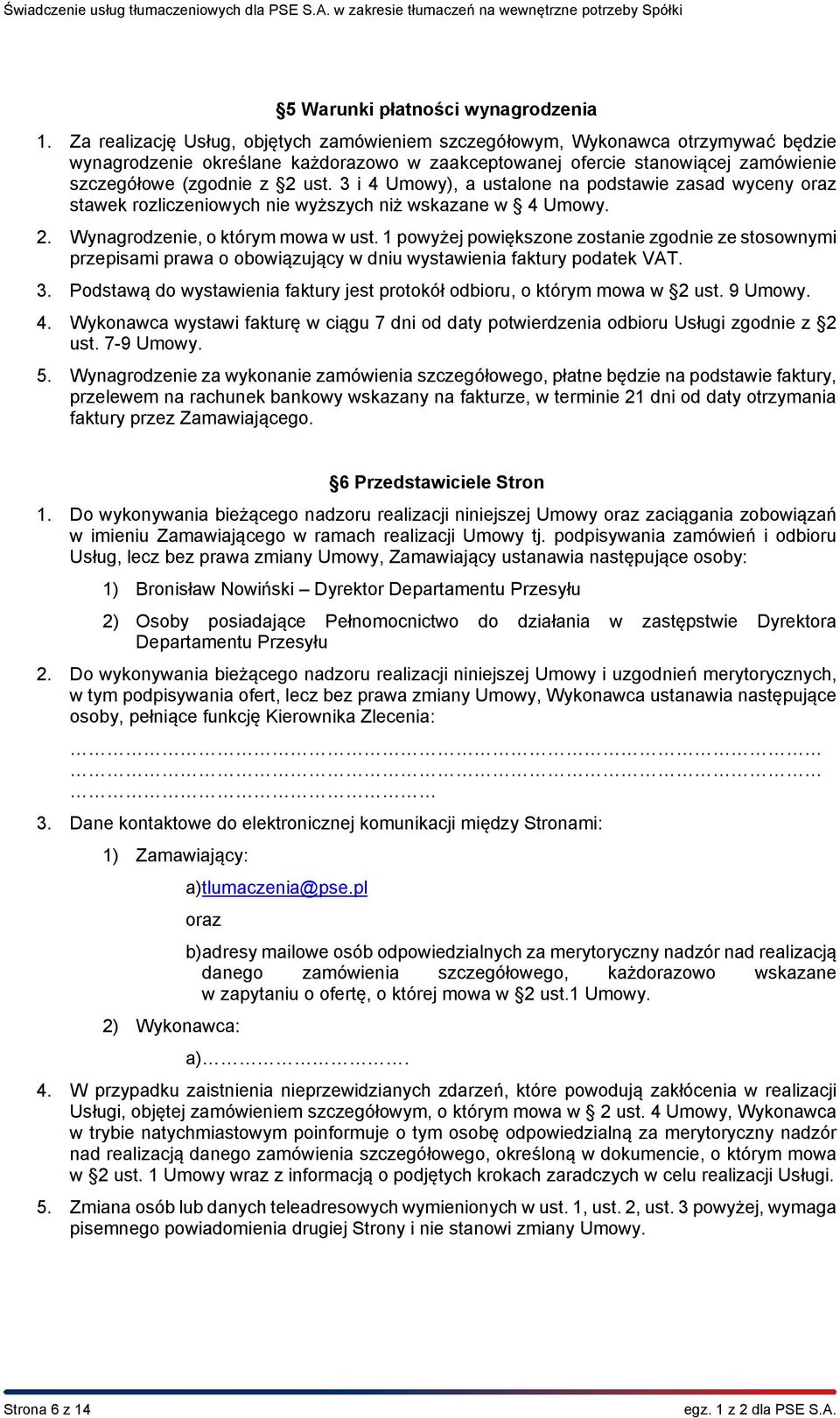 3 i 4 Umowy), a ustalone na podstawie zasad wyceny oraz stawek rozliczeniowych nie wyższych niż wskazane w 4 Umowy. 2. Wynagrodzenie, o którym mowa w ust.