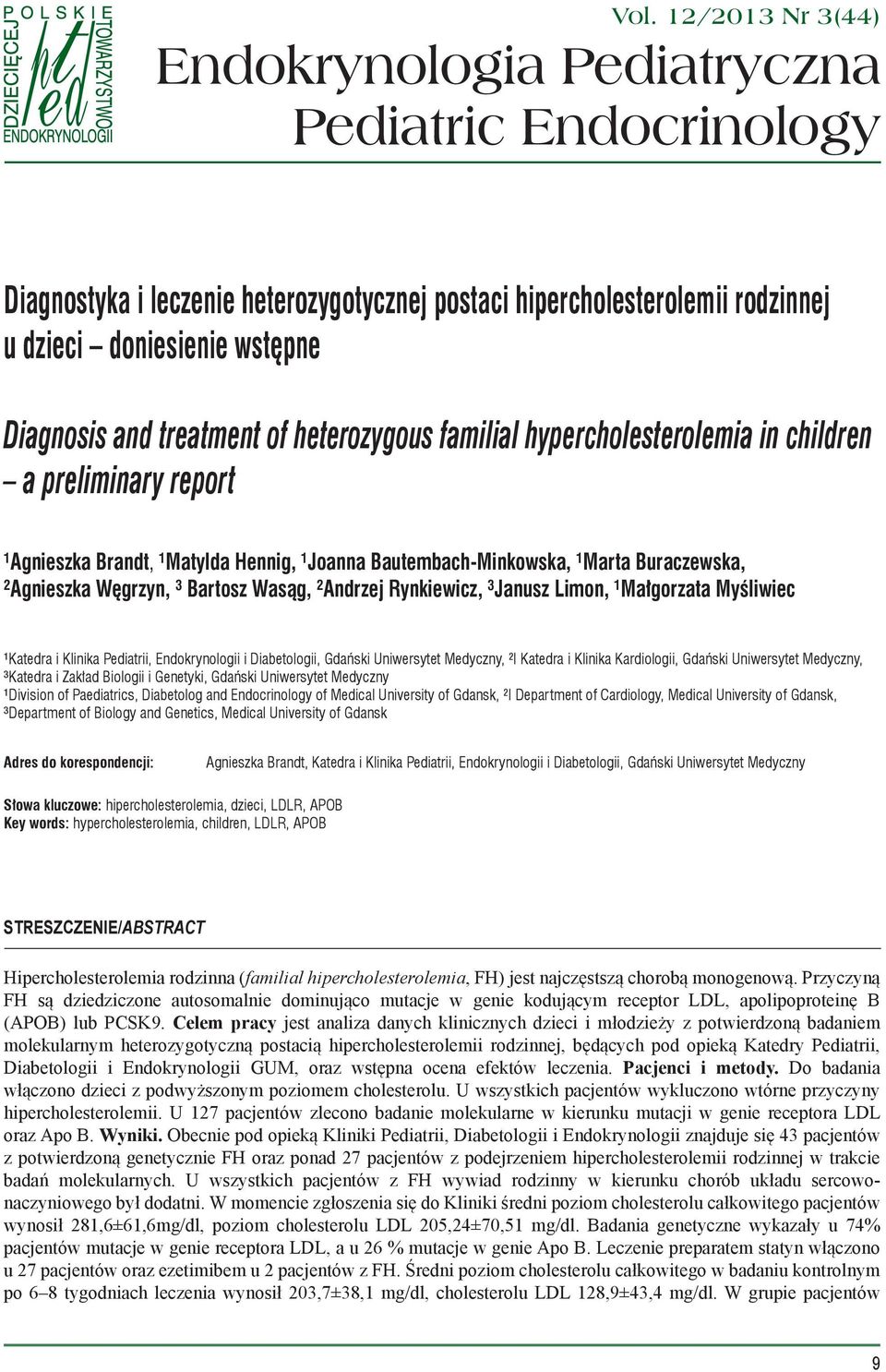 treatment of heterozygous familial hypercholesterolemia in children a preliminary report ¹Agnieszka Brandt, ¹Matylda Hennig, ¹Joanna Bautembach-Minkowska, ¹Marta Buraczewska, ²Agnieszka Węgrzyn, ³