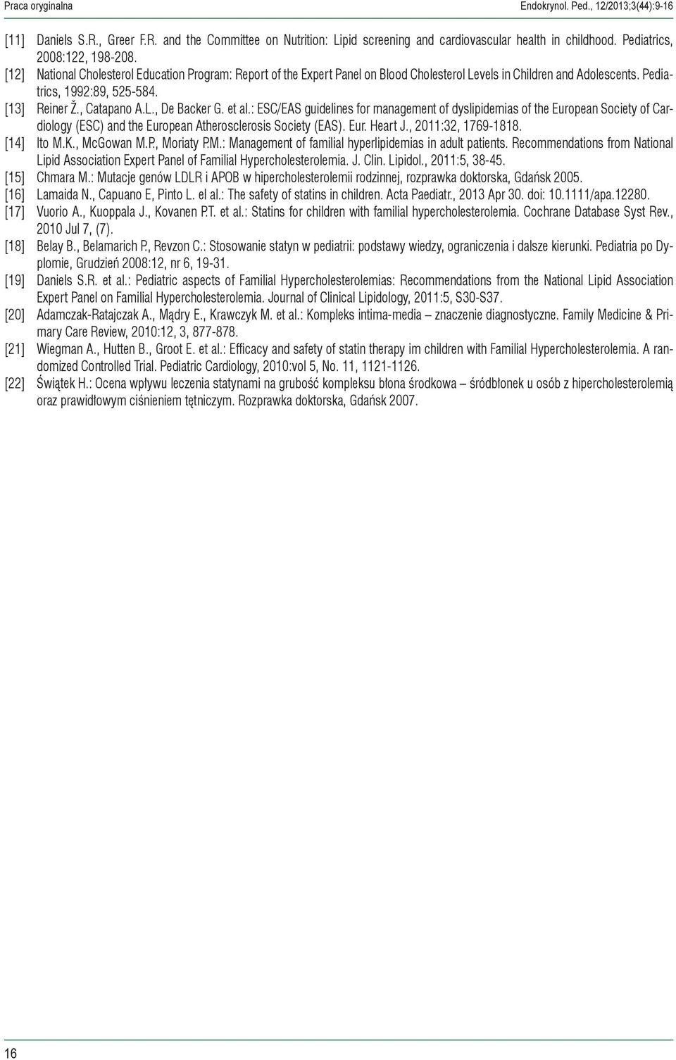 [13] Reiner Ž., Catapano A.L., De Backer G. et al.: ESC/EAS guidelines for management of dyslipidemias of the European Society of Cardiology (ESC) and the European Atherosclerosis Society (EAS). Eur. Heart J.