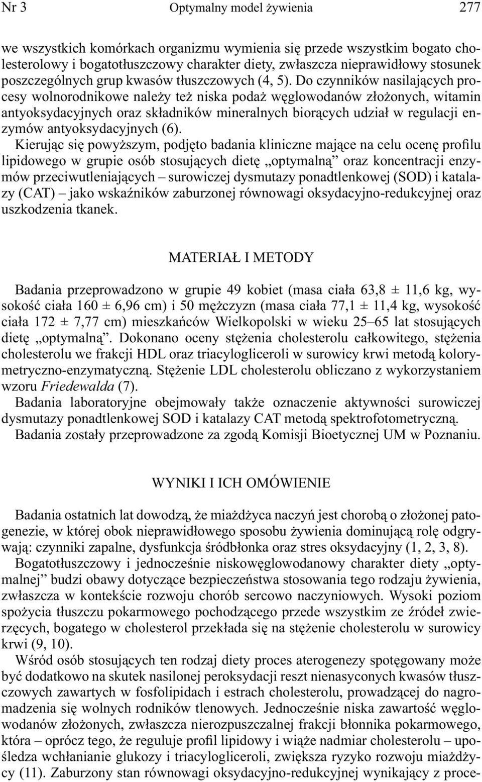 Do czynników nasilających procesy wolnorodnikowe należy też niska podaż węglowodanów złożonych, witamin antyoksydacyjnych oraz składników mineralnych biorących udział w regulacji enzymów