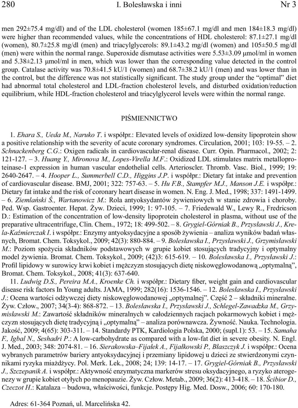 5 mg/dl (men) were within the normal range. Superoxide dismutase activities were 5.53±3.09 μmol/ml in women and 5.38±2.