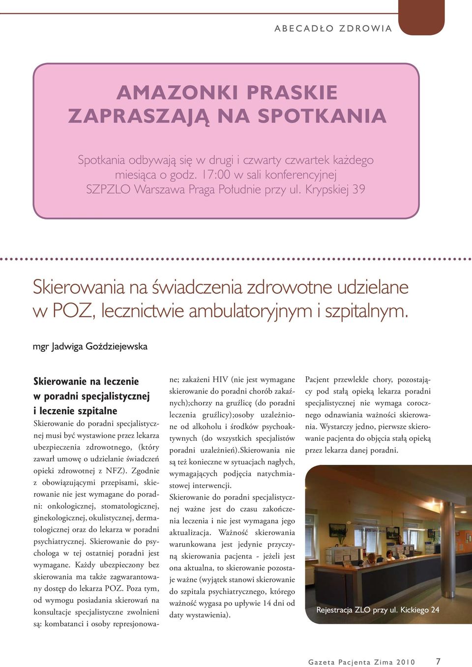 mgr Jadwiga Goździejewska Skierowanie na leczenie w poradni specjalistycznej i leczenie szpitalne Skierowanie do poradni specjalistycznej musi być wystawione przez lekarza ubezpieczenia zdrowotnego,