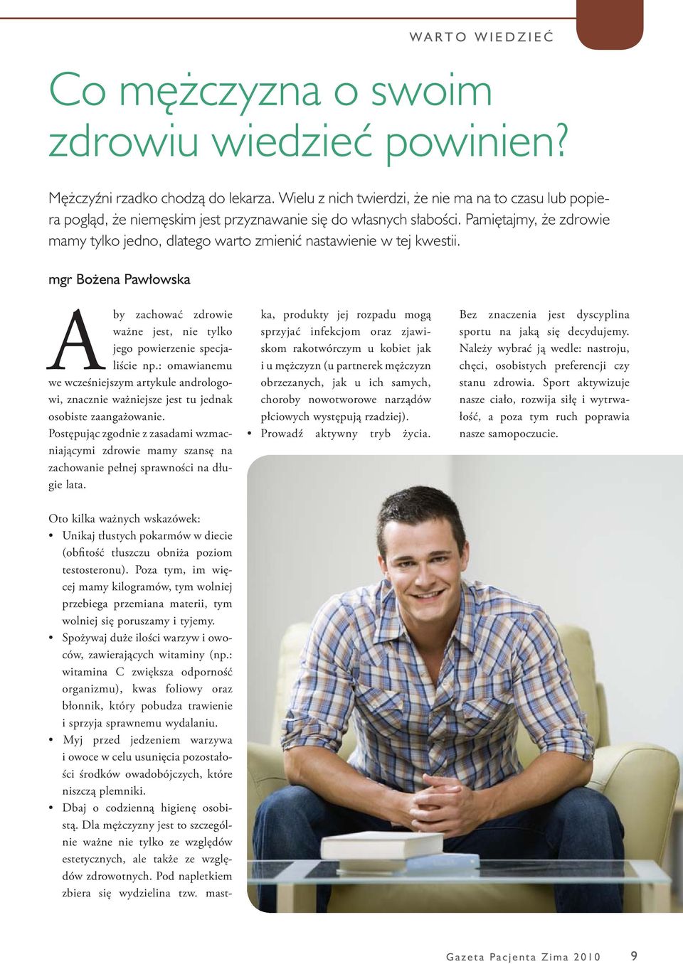 Pamiętajmy, że zdrowie mamy tylko jedno, dlatego warto zmienić nastawienie w tej kwestii. mgr Bożena Pawłowska A by zachować zdrowie ważne jest, nie tylko jego powierzenie specjaliście np.