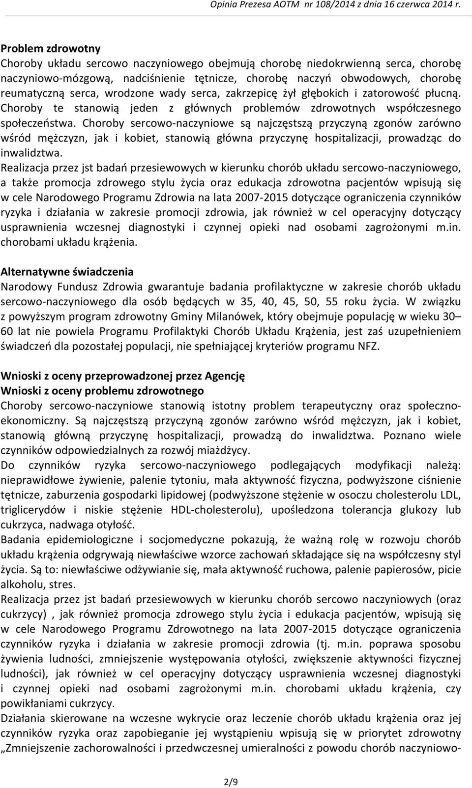 Choroby sercowo- naczyniowe są najczęstszą przyczyną zgonów zarówno wśród mężczyzn, jak i kobiet, stanowią główna przyczynę hospitalizacji, prowadząc do inwalidztwa.