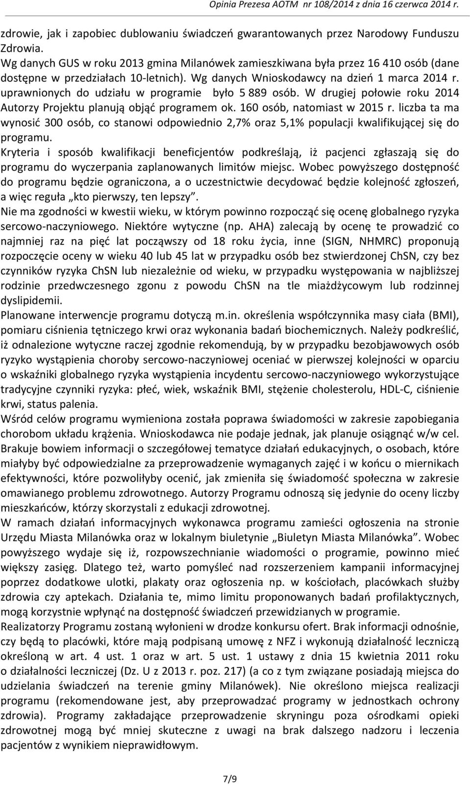 uprawnionych do udziału w programie było 5 889 osób. W drugiej połowie roku 2014 Autorzy Projektu planują objąć programem ok. 160 osób, natomiast w 2015 r.