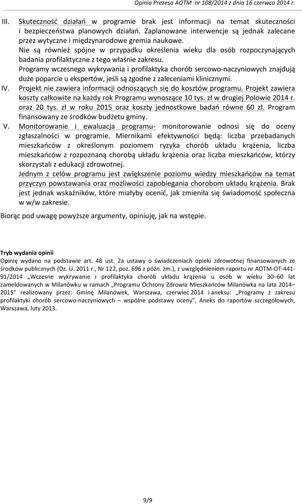 Nie są również spójne w przypadku określenia wieku dla osób rozpoczynających badania profilaktyczne z tego właśnie zakresu.