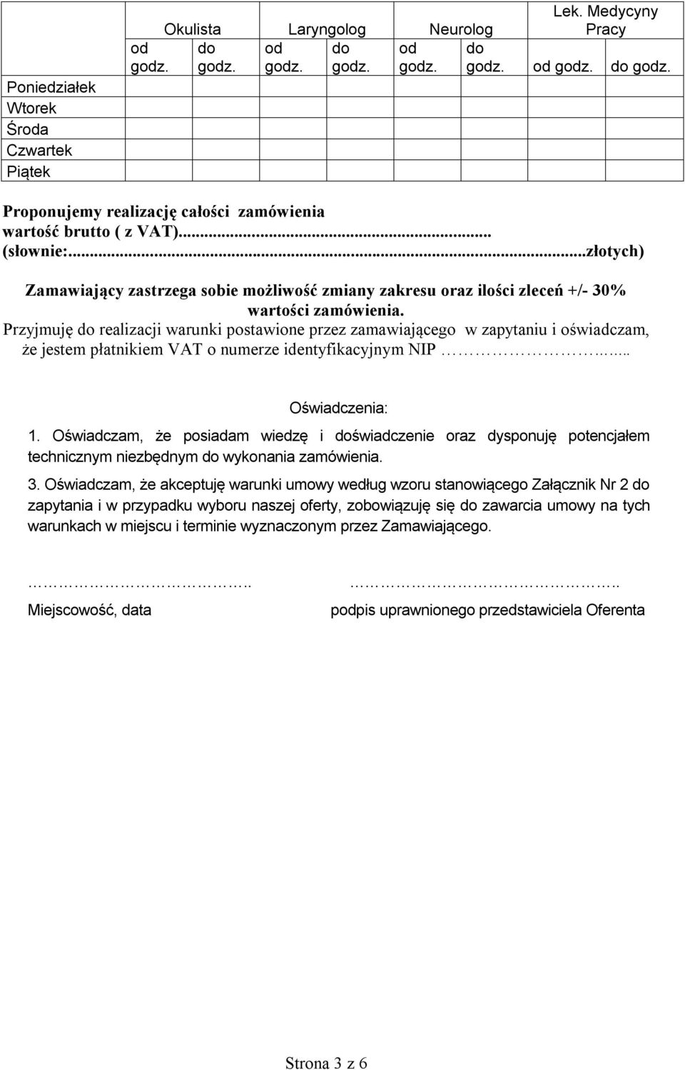 ..złotych) Zamawiający zastrzega sobie możliwość zmiany zakresu oraz ilości zleceń +/- 30% wartości zamówienia.