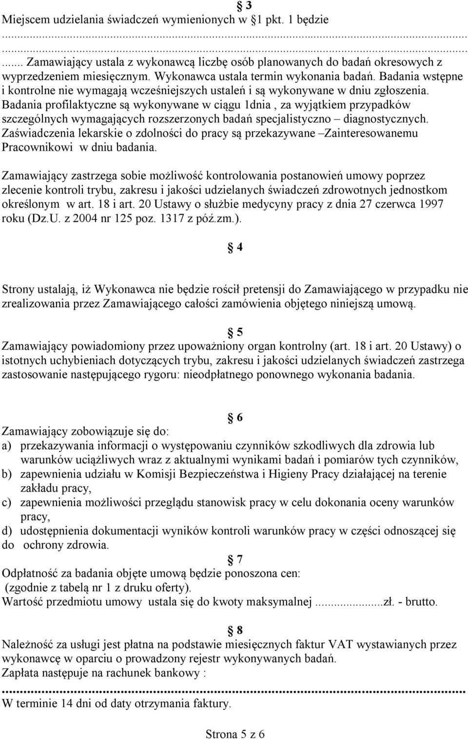 Badania profilaktyczne są wykonywane w ciągu 1dnia, za wyjątkiem przypadków szczególnych wymagających rozszerzonych badań specjalistyczno diagnostycznych.