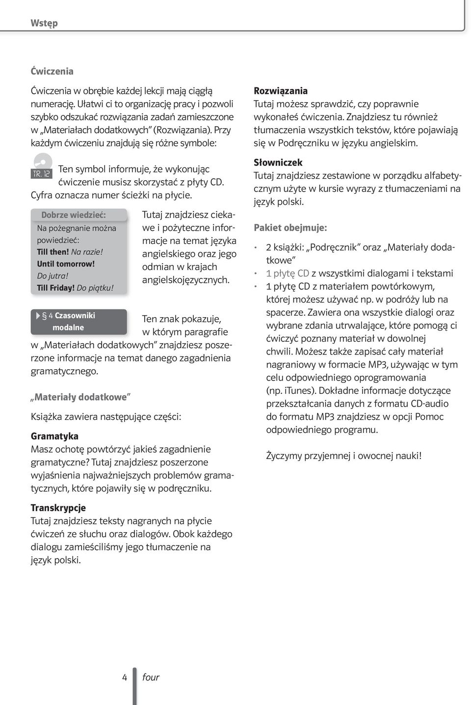 Przy każdym ćwiczeniu znajdują się różne symbole: Ten symbol informuje, że wykonując TR. 12 ćwiczenie musisz skorzystać z płyty CD. Cyfra oznacza numer ścieżki na płycie.