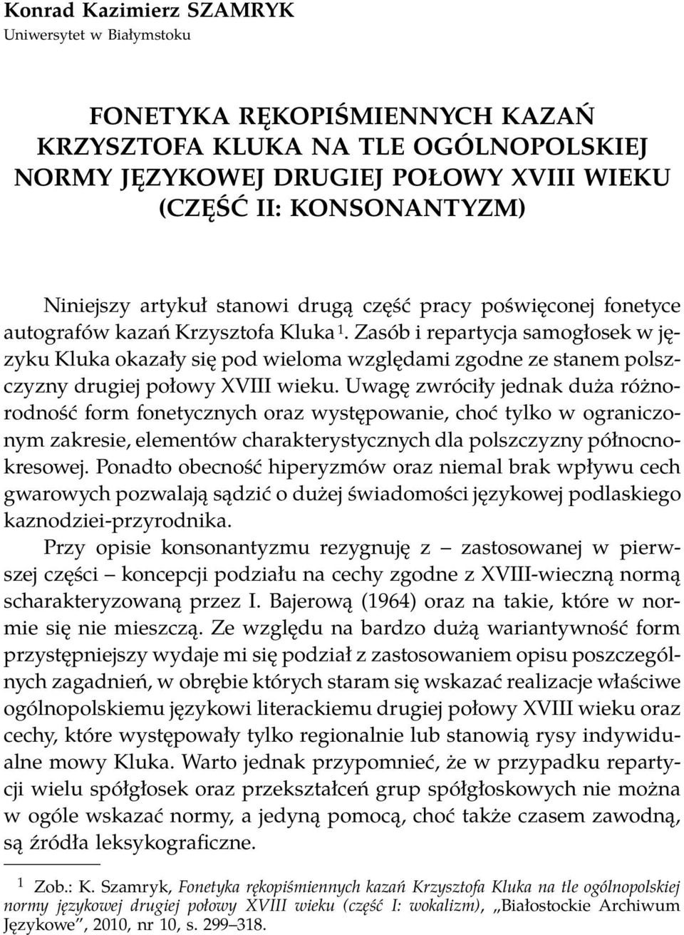 Zasób i repartycja samogłosek w języku Kluka okazały się pod wieloma względami zgodne ze stanem polszczyzny drugiej połowy XVIII wieku.