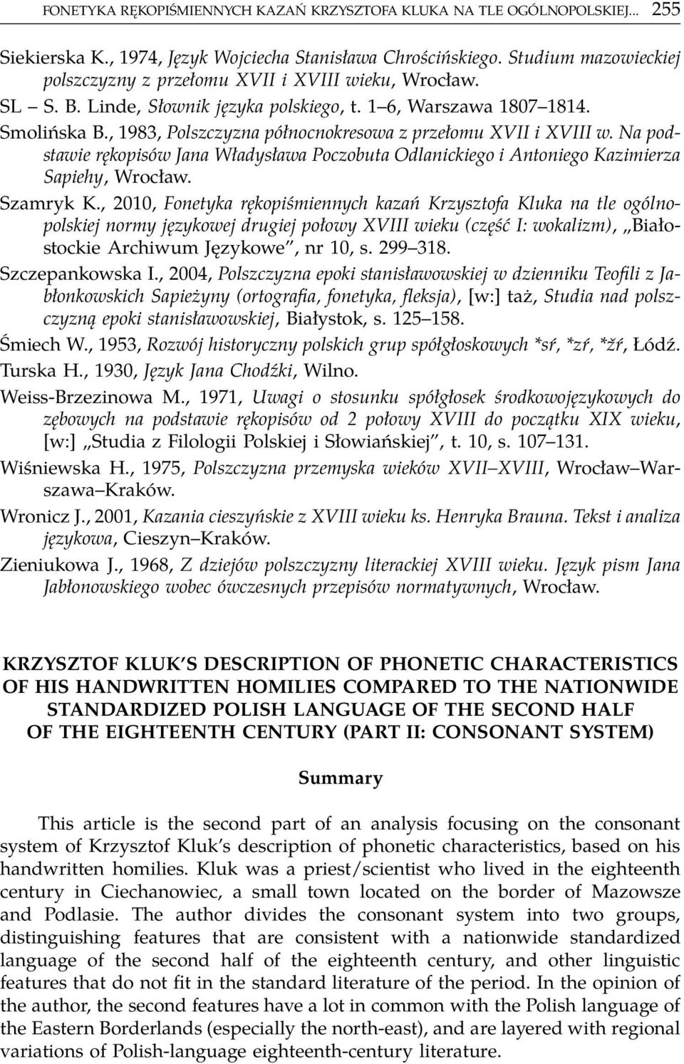 , 1983, Polszczyzna północnokresowa z przełomu XVII i XVIII w. Na podstawie rękopisów Jana Władysława Poczobuta Odlanickiego i Antoniego Kazimierza Sapiehy, Wrocław. Szamryk K.