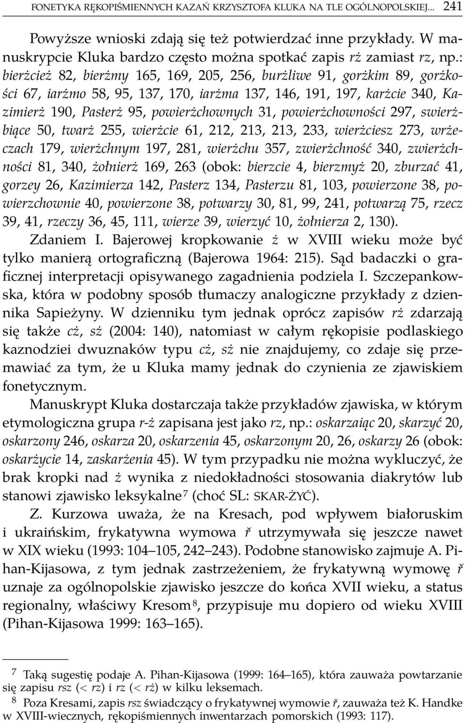 : bierżcież 82, bierżmy 165, 169, 205, 256, burżliwe 91, gorżkim 89, gorżkości 67, iarżmo 58, 95, 137, 170, iarżma 137, 146, 191, 197, karżcie 340, Kazimierż 190, Pasterż 95, powierżchownych 31,