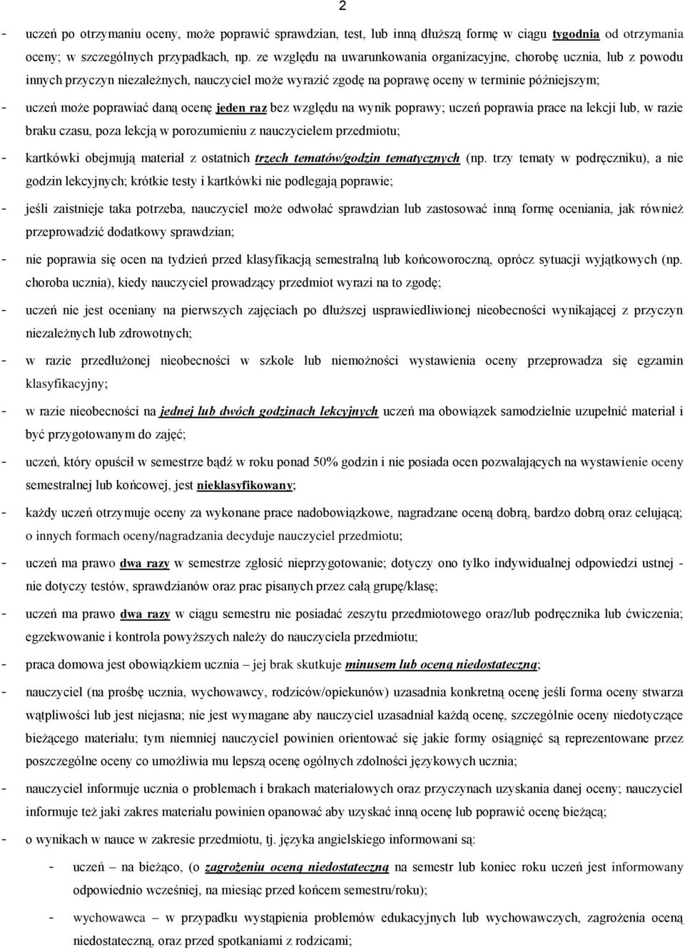 daną ocenę jeden raz bez względu na wynik poprawy; uczeń poprawia prace na lekcji lub, w razie braku czasu, poza lekcją w porozumieniu z nauczycielem przedmiotu; - kartkówki obejmują materiał z