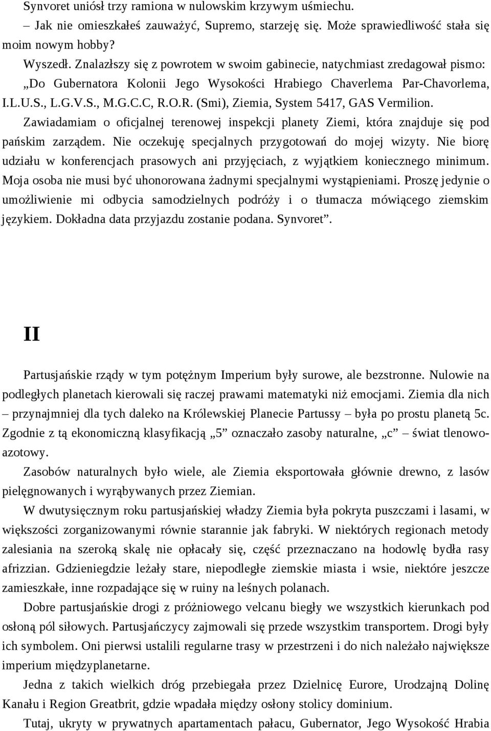 O.R. (Smi), Ziemia, System 5417, GAS Vermilion. Zawiadamiam o oficjalnej terenowej inspekcji planety Ziemi, która znajduje się pod pańskim zarządem.