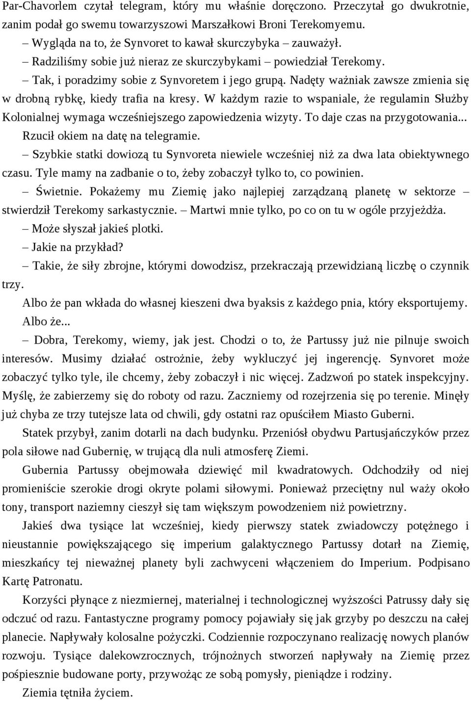 Nadęty ważniak zawsze zmienia się w drobną rybkę, kiedy trafia na kresy. W każdym razie to wspaniale, że regulamin Służby Kolonialnej wymaga wcześniejszego zapowiedzenia wizyty.