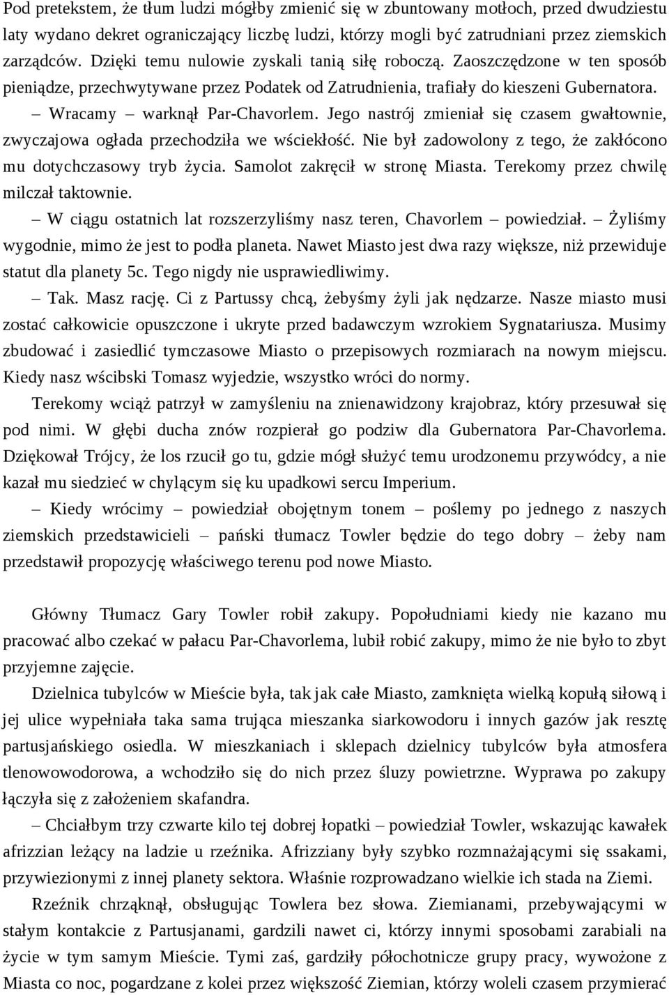 Jego nastrój zmieniał się czasem gwałtownie, zwyczajowa ogłada przechodziła we wściekłość. Nie był zadowolony z tego, że zakłócono mu dotychczasowy tryb życia. Samolot zakręcił w stronę Miasta.