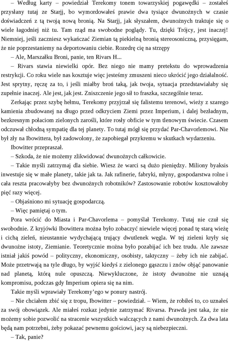 Niemniej, jeśli zaczniesz wykańczać Ziemian tą piekielną bronią stereosoniczną, przysięgam, że nie poprzestaniemy na deportowaniu ciebie.