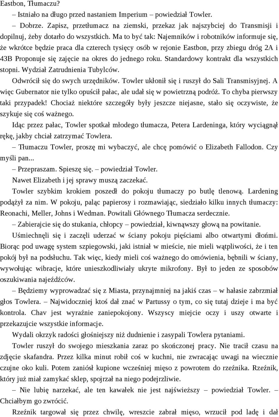 Standardowy kontrakt dla wszystkich stopni. Wydział Zatrudnienia Tubylców. Odwrócił się do swych urzędników. Towler ukłonił się i ruszył do Sali Transmisyjnej.