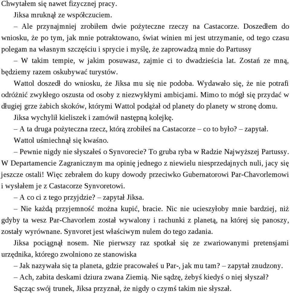 jakim posuwasz, zajmie ci to dwadzieścia lat. Zostań ze mną, będziemy razem oskubywać turystów. Wattol doszedł do wniosku, że Jiksa mu się nie podoba.