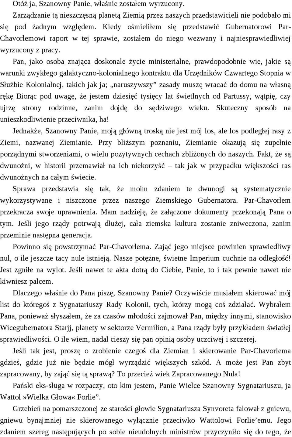 Pan, jako osoba znająca doskonale życie ministerialne, prawdopodobnie wie, jakie są warunki zwykłego galaktyczno-kolonialnego kontraktu dla Urzędników Czwartego Stopnia w Służbie Kolonialnej, takich