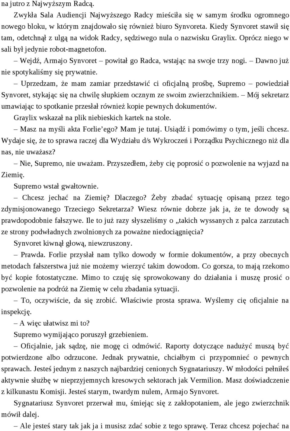 Wejdź, Armajo Synvoret powitał go Radca, wstając na swoje trzy nogi. Dawno już nie spotykaliśmy się prywatnie.